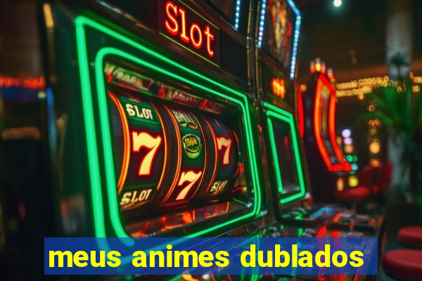 meus animes dublados